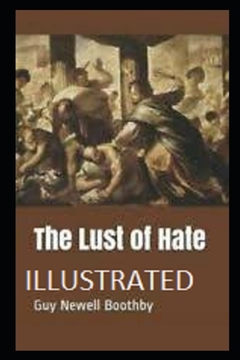 The Lust of Hate Illustrated by Guy Newell Boothby