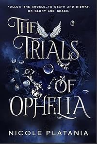 The Trials of Ophelia by Nicole Platania