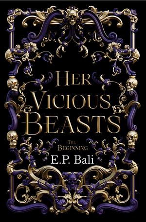 Her Vicious Beasts: The Beginning by E.P. Bali