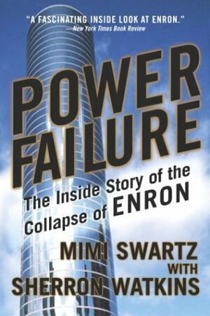 Power Failure: The Inside Story of the Collapse of Enron by Sherron Watkins, Mimi Swartz