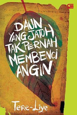 Daun yang Jatuh Tak Pernah Membenci Angin by Tere Liye