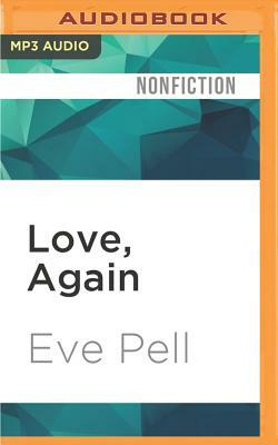 Love, Again: The Wisdom of Unexpected Romance by Eve Pell