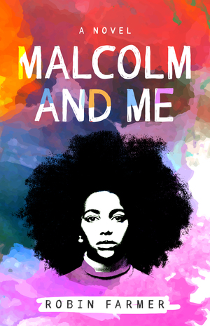 Malcolm and Me: A Novel by Robin Farmer