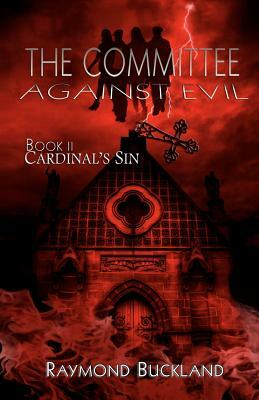 The Committee Against Evil: Book II: Cardinal's Sin by Raymond Buckland