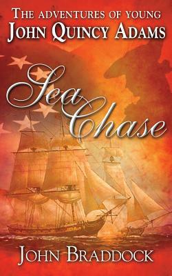 The Adventures of Young John Quincy Adams: Sea Chase by John Braddock