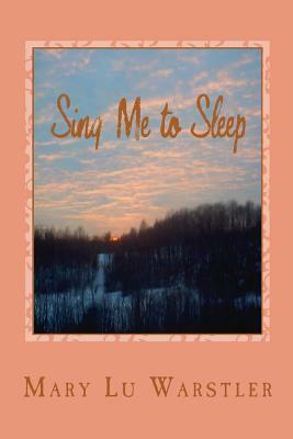 Sing Me to Sleep by Mary Lu Warstler