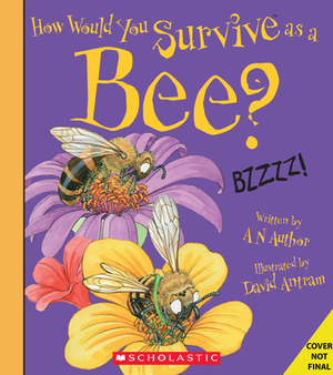 How Would You Survive as a Bee? by David Stewart, Scholastic, Inc