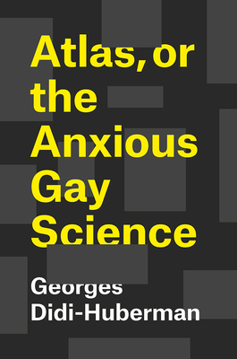 Atlas, or the Anxious Gay Science by Shane B. Lillis, Georges Didi-Huberman