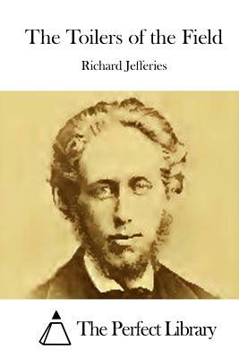 The Toilers of the Field by Richard Jefferies