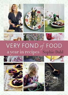 Very Fond of Food: A Year in Recipes [a Cookbook] by Sophie Dahl