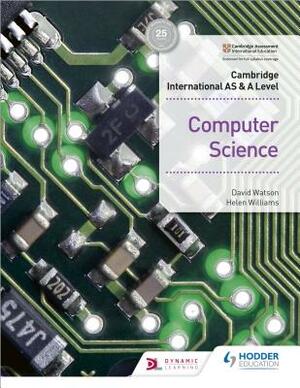 Cambridge International as & a Level Computer Science by David Watson, Helen Williams