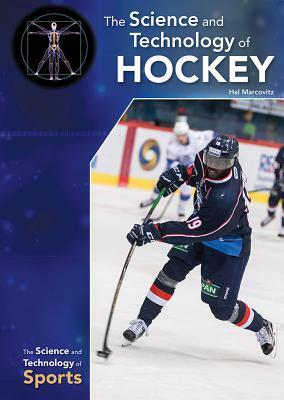 The Science and Technology of Hockey by Hal Marcovitz