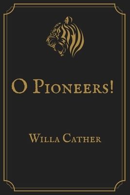 O Pioneers!: Gold Perfect Edition by Willa Cather