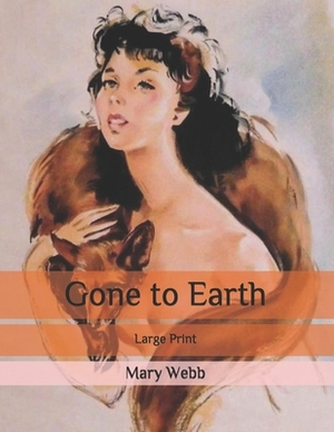 Gone to Earth: Large Print by Mary Webb