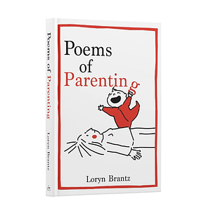 Poems of Parenting: A Witty and Touching Compilation of Parenting Poems, The Perfect Gift for New Parents by Loryn Brantz