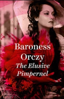 The Elusive Pimpernel Illustrated by Baroness Orczy