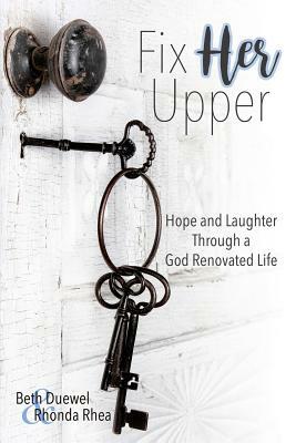 Fix HER Upper: Hope and Laughter Through a God Renovated Life by Rhonda Rhea, Beth Duewel