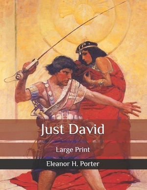 Just David: Large Print by Eleanor H. Porter