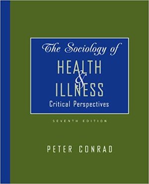 The Sociology of Health and Illness: Critical Perspectives by Peter Conrad