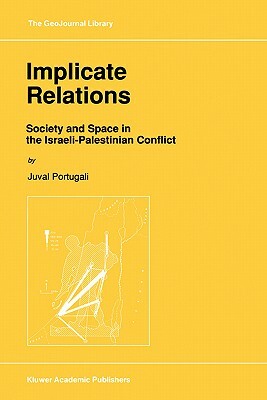 Implicate Relations: Society and Space in the Israeli-Palestinian Conflict by Juval Portugali