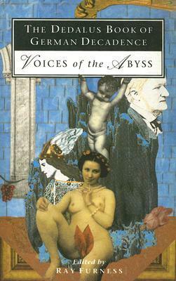 The Dedalus Book of German Decadence: Voices of the Abyss by Herman Bahr, Peter Hille, Kurt Martens, Paul Leppin, Ray Furness, Arthur Holitscher, Leopold von Sacher-Masoch, Georg Trakl, Georg Heym, Mike Mitchell, Stanisław Przybyszewski, Hanns Heinz Ewers, Thomas Mann