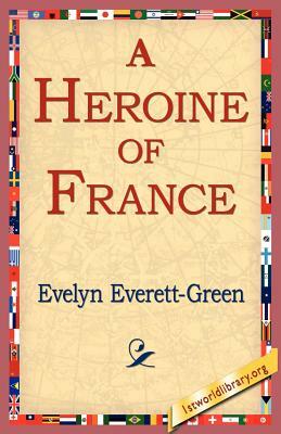 A Heroine of France by Evelyn Everett-Green