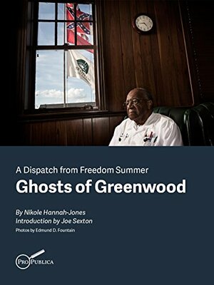 Ghosts of Greenwood: Dispatches from Freedom Summer by Edmund Fountain, Joseph Sexton, Nikole Hannah-Jones