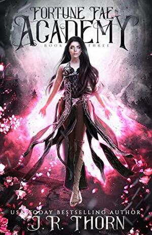 Fortune Fae Academy: Book Three by J.R. Thorn