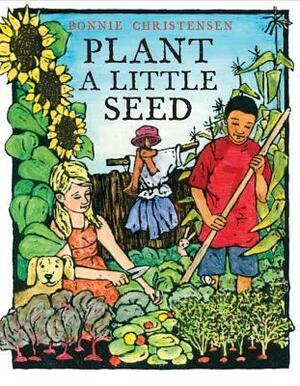 Plant a Little Seed by Bonnie Christensen