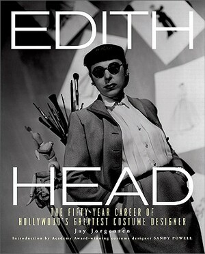 Edith Head: The Fifty-Year Career of Hollywood's Greatest Costume Designer by Jay Jorgensen