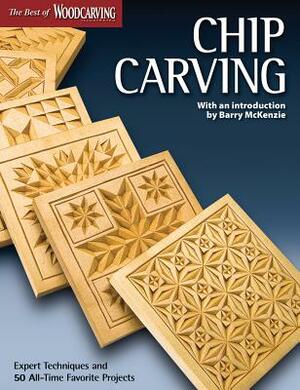 Chip Carving: Expert Techniques and 50 All-Time Favorite Projects by Editors of Woodcarving Illustrated