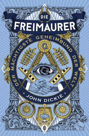 Die Freimaurer - der mächtigste Geheimbund der Welt by John Dickie