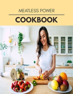 Meatless Power Cookbook: Easy and Delicious for Weight Loss Fast, Healthy Living, Reset your Metabolism - Eat Clean, Stay Lean with Real Foods by Lily Davies