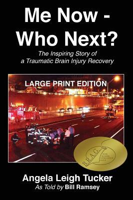Me Now - Who Next?: The Inspiring Story of a Traumatic Brain Injury Recovery by Bill Ramsey, Angela Leigh Tucker