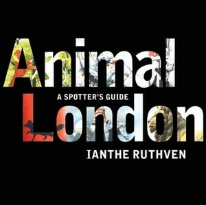 Animal London: A Spotter's Guide by Ianthe Ruthven
