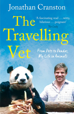 The Travelling Vet: From Pets to Pandas, My Life in Animals by Jonathan Cranston