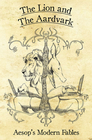 The Lion and the Aardvark: Aesop's Modern Fables by Chris Lackey, Sarah Newton, Will Hindmarch, Daniel Perry, Heather Wood, Jim Demonakos, Robin D. Laws, Steve Dempsey