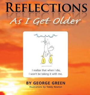Reflections: As I get older by George Green