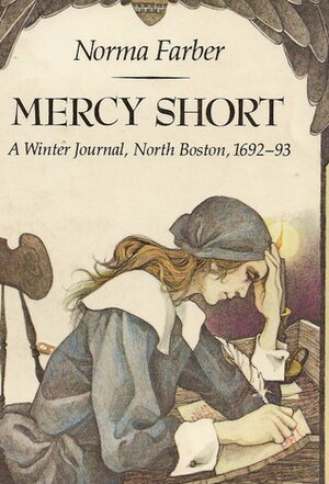 Mercy Short: A Winter Journal, North Boston, 1692-93 by Norma Farber