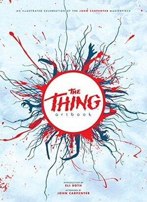 The Thing: Artbook by John Carpenter, Eli Roth, Steven Hoveke, Chris Callahan