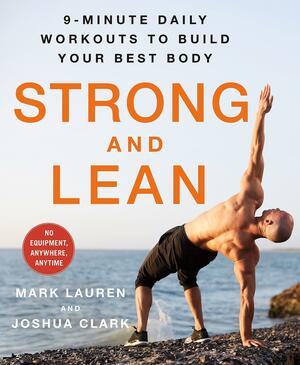 Strong and Lean: 9-Minute Daily Workouts to Build Your Best Body: No Equipment, Anywhere, Anytime by Mark Lauren, Joshua Clark