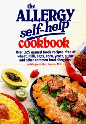 The Allergy Self-Help Cookbook: Over 325 Natural Foods Recipes, Free of Wheat, Milk, Eggs, Corn, Yeast, Sugar and Other Common Food Allergens by Marjorie Hurt Jones, Marjorie Hurt Jones