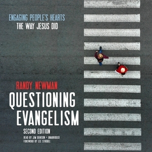 Questioning Evangelism: Engaging People's Hearts the Way Jesus Did, Second Edition by Randy Newman