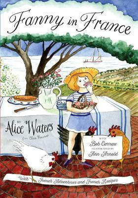 Fanny in France: With French Adventures and French Recipes by Alice Waters, Ann Arnold