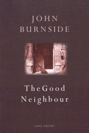 The Good Neighbour by John Burnside