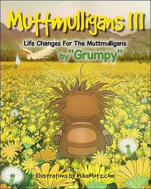 Muttmulligans Iii: Life Changes for the Muttmulligans by Grumpy