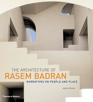 The Architecture of Rasem Badran: Narratives on People by James Steele
