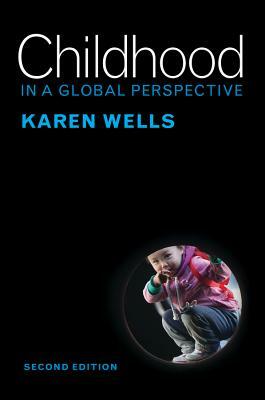 Childhood in a Global Perspective by Karen Wells