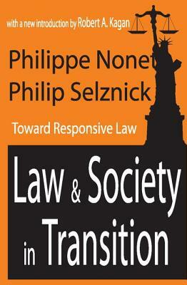 Law and Society in Transition: Toward Responsive Law by Philippe Nonet, Philip Selznick