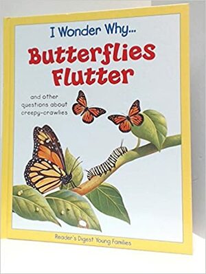 I Wonder Why...Butterflies Flutter and Other Questions About Creepy-Crawlies by Amanda O'Neill